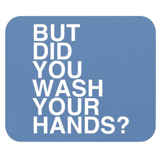 But Did You Wash Your Hands? Hand Washing Hygiene Gift Mouse Pad