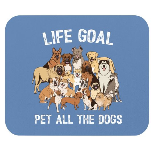 Life Goal Pet All The Dogs Mouse Pad -dog Lover Mouse Pad
