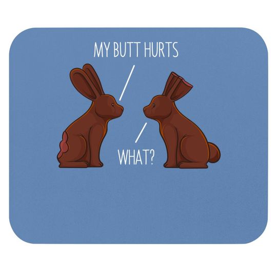 My Butt Hurts Chocolate Bunny Rabbit Easter Mouse Pad