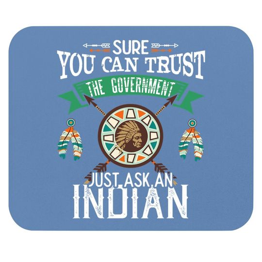 Trust The Government Just Ask An Indian Native American Day Mouse Pad