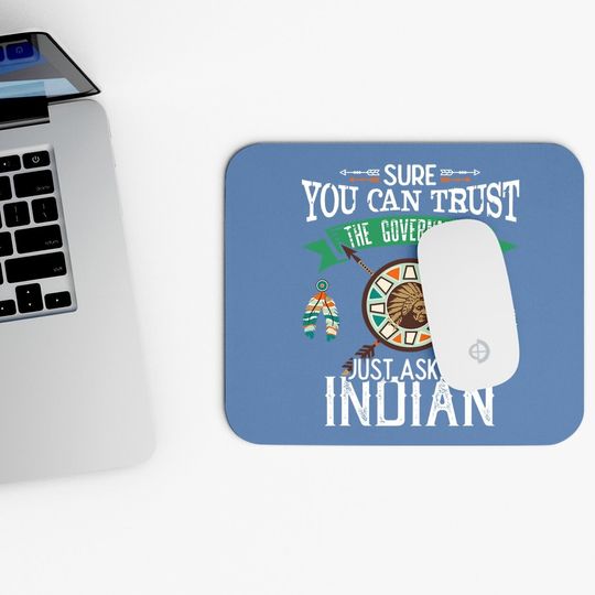 Trust The Government Just Ask An Indian Native American Day Mouse Pad