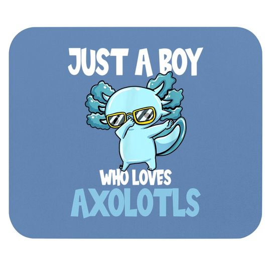 Just A Boy Who Loves Axolotls Cute Fkawaii Mouse Pad