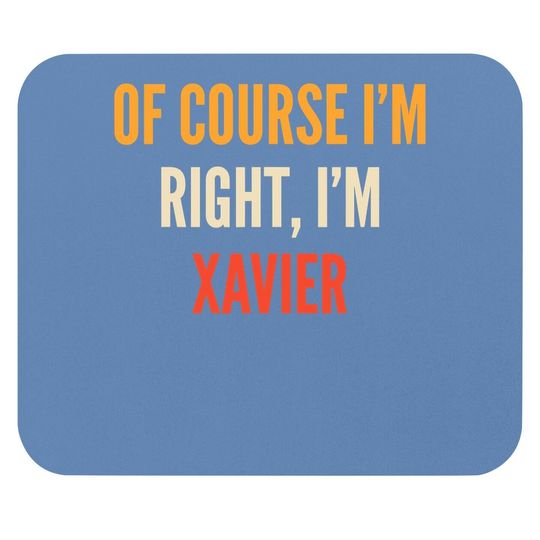 Xavier Gifts, Of Course I'm Right, I'm Xavier Mouse Pad