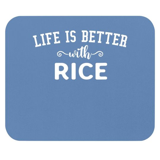 Life Is Better With Rice Mouse Pad