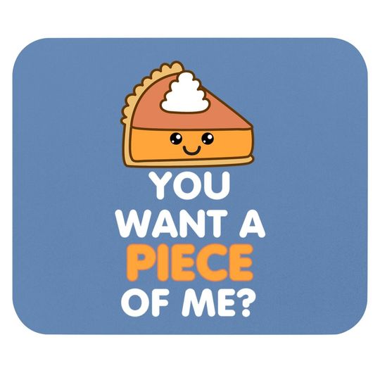 You Want A Piece Of Me Pumpkin Pie Thanksgiving Day Mouse Pad