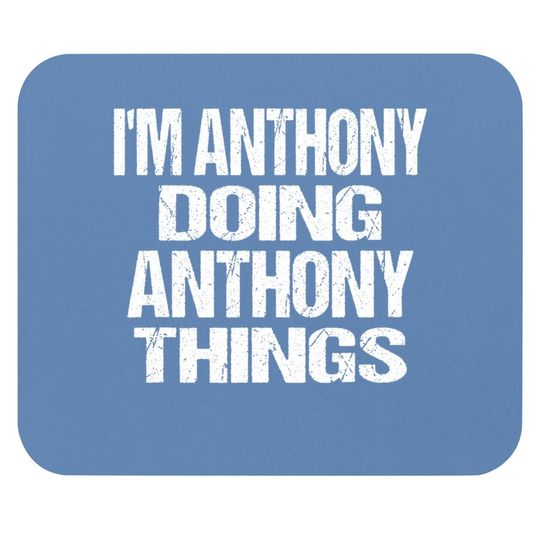 I'm Anthony Doing Anthony Things Personalized First Name Mouse Pad
