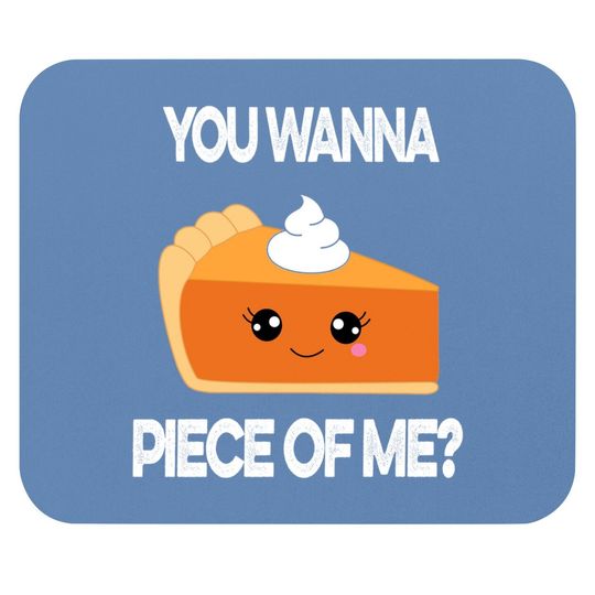 You Wanna Piece Of Me Pumpkin Pie Thanksgiving Mouse Pad