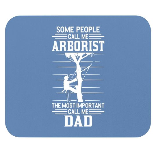 Arborist Most Important People Call Me Dad Tree Climbing Mouse Pad