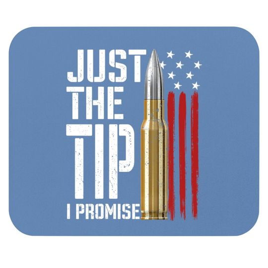 Just The Tip I Promise Bullet American Flag Mouse Pad