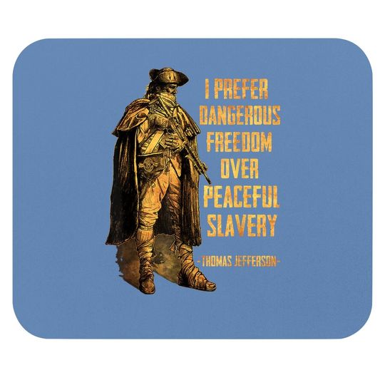 I Prefer Dangerous Freedom Over Peaceful Slavery Mouse Pad