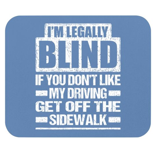 I'm Legally Blind If You Don't Like My Driving Mouse Pad