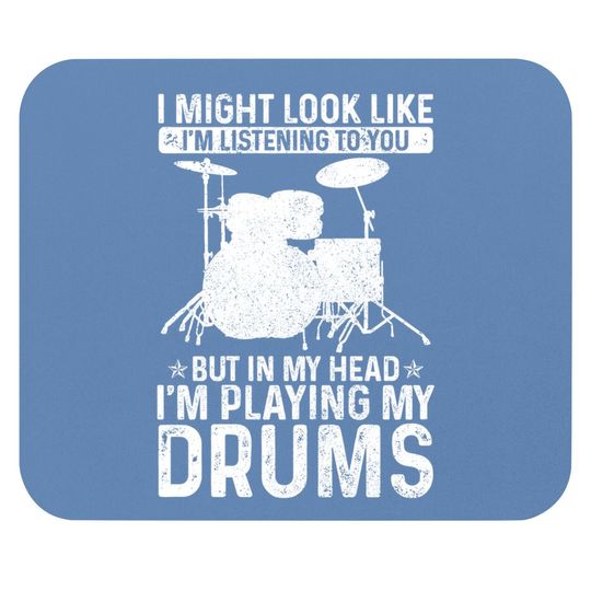 I Might Look Like I'm Listening Playing Drums Drummer Mouse Pad