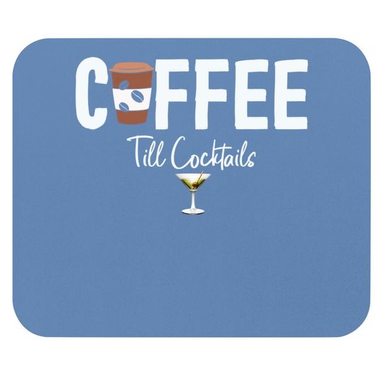 Coffee Till Cocktails Drink 'til The Party Caffeine Party Mouse Pad