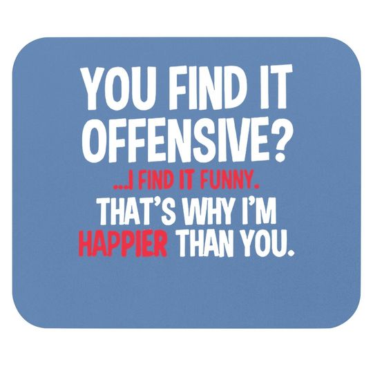 Antoipyns You Find It Offensive I Find It Mouse Pad
