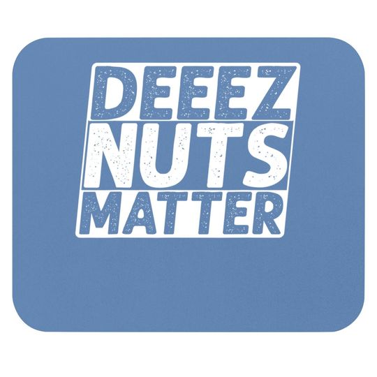 Deez Nuts Matter Mouse Pad