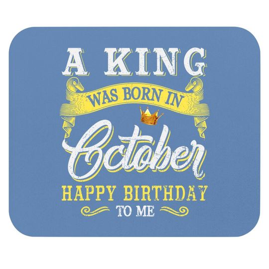 A King Was Born In October Happy Birthday To Me Mouse Pad