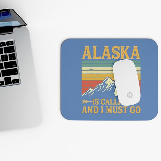 Alaska Is Calling And I Must Go Mouse Pad