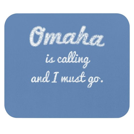 Omaha Is Calling And I Must Go Mouse Pad