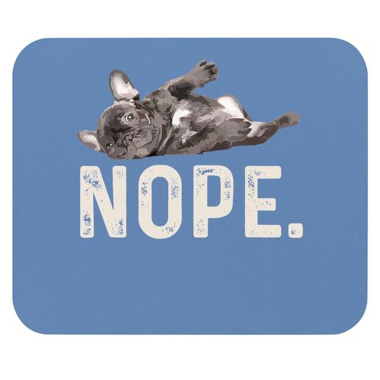Nope Lazy French Bulldog Dog Lover Mouse Pad