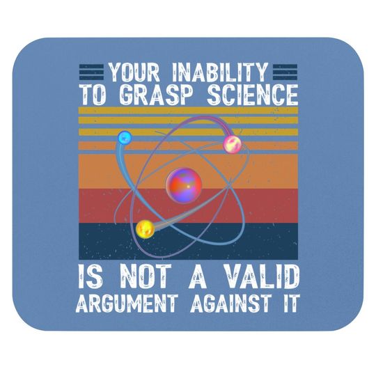 Your Inability To Grasp Science Is Not A Valid Retro Vintage Mouse Pad