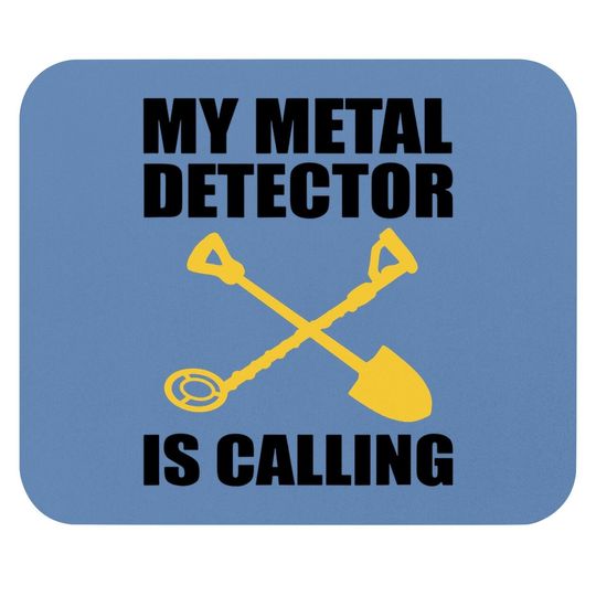 My Metal Detector Is Calling Funny Dirt Fishing Mouse Pad