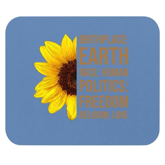 Birthplace Earth Race Human Politics Freedom Love Sunflower Mouse Pad