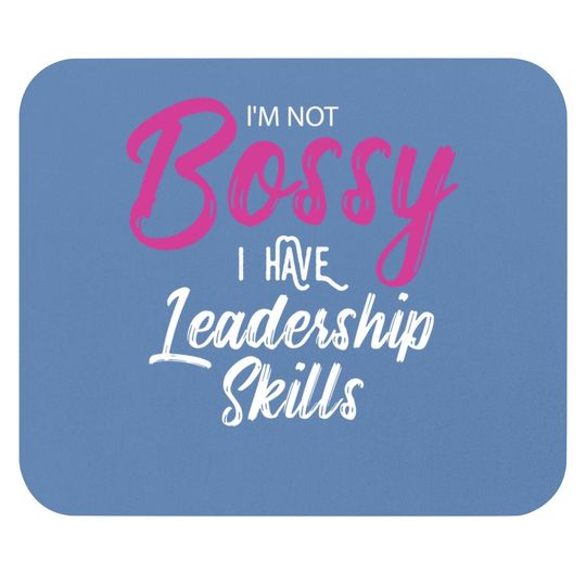 Boss I'm Not Bossy I Have Leadership Skills Mouse Pad