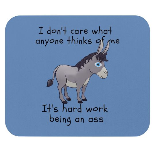 Funny Donkey I Don't Care What Anyone Thinks Of Me Ass Mouse Pad