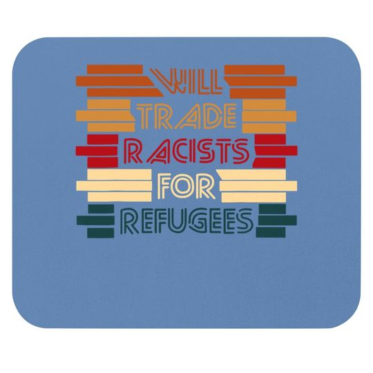 Will Trade Racists For Refugees Political Mouse Pad