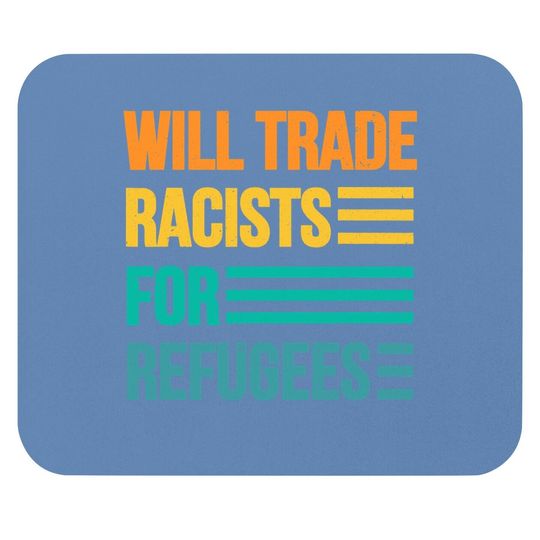 Will Trade Racists For Refugees Diversity Immigrants Unite Mouse Pad