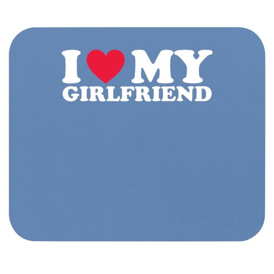 I Love My Girlfriend I Heart My Girlfriend Mouse Pad