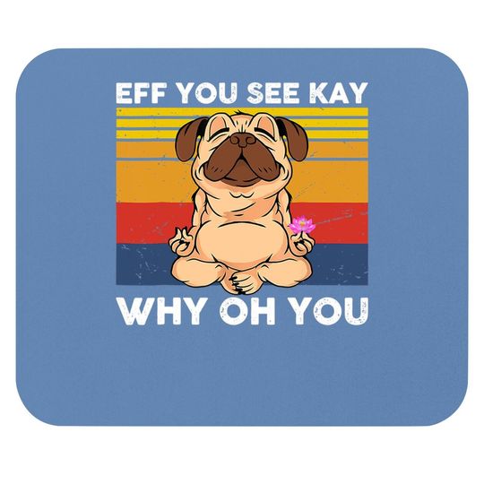 Eff You See Kay Why Oh You Vintage Pug Yoga Cute Dog Funny Mouse Pad