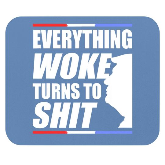 Funny Trump Everything Woke Turns To Shit Quote Mouse Pad