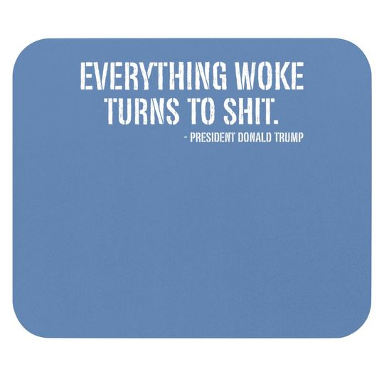 Trump Everything Woke Turns To Quote Mouse Pad