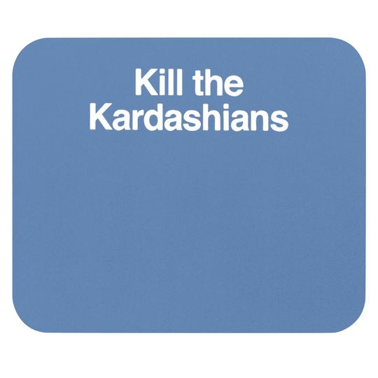 Kill The Kardashians Cool Funny Mouse Pad