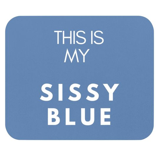 This Is My Sissy Blue Mouse Pad