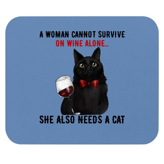 A Woman Cannot Survive On Wine Alone, She Also Needs A Cat Mouse Pad