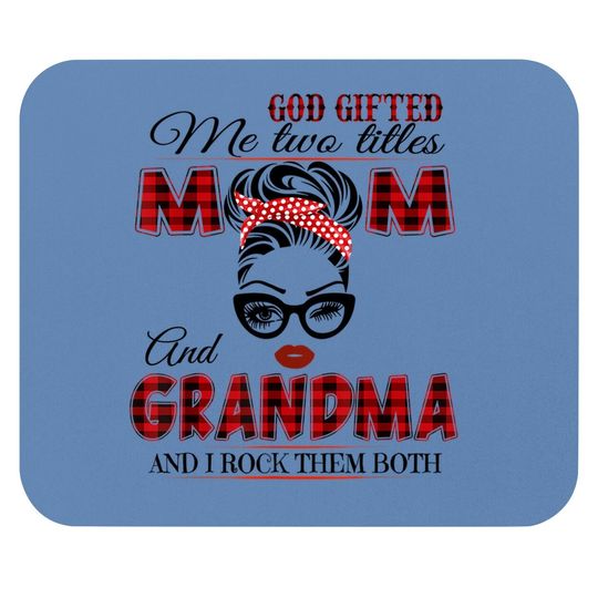 God Gifted Me Two Titles Mom And Grandma And I Rock Them Both Mouse Pad.png