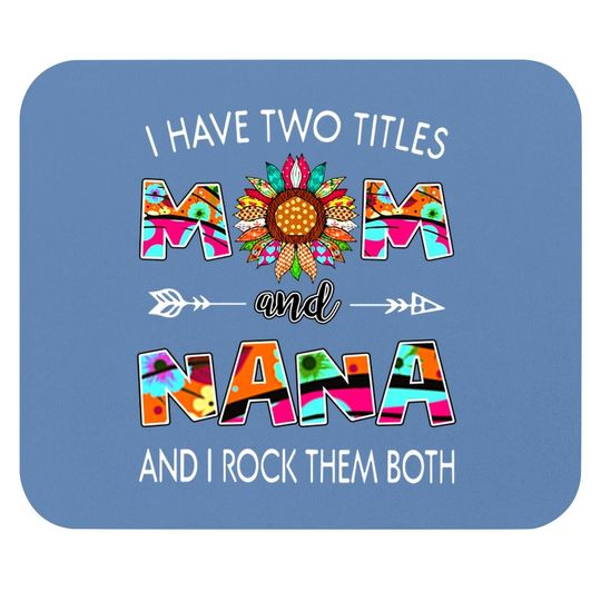 I Have Two Titles Mom And Nana Colorful Classic Mouse Pad