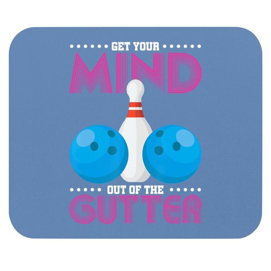 Get Your Mind Out Of The Gutter Bowling Mouse Pad