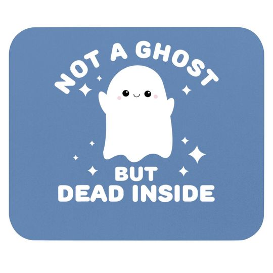 I'm Not A Ghost I'm Dead Inside Halloween Mouse Pad