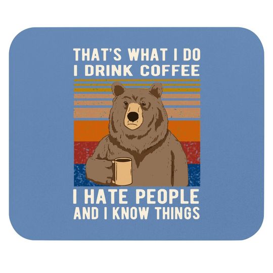 That's What I Do I Drink Coffee I Hate People And I Know Things Mouse Pad