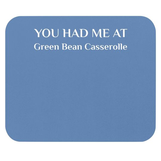 You Had Me At Green Bean Casserole Funny American Food Fan Mouse Pad