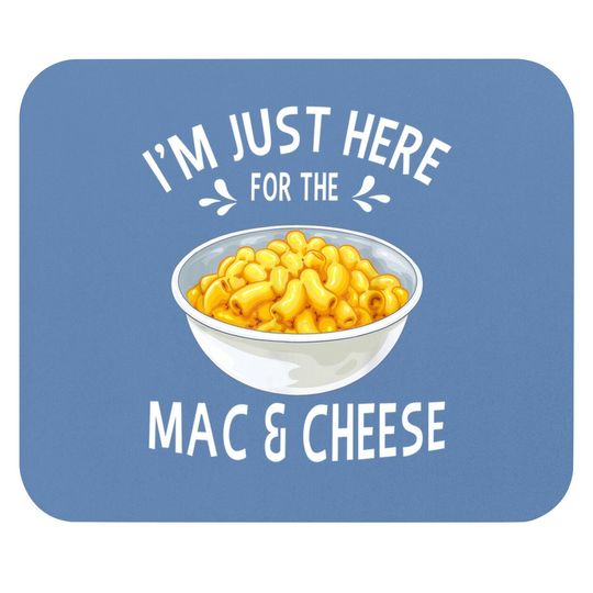 I'm Just Here For The Mac And Cheese Mouse Pad