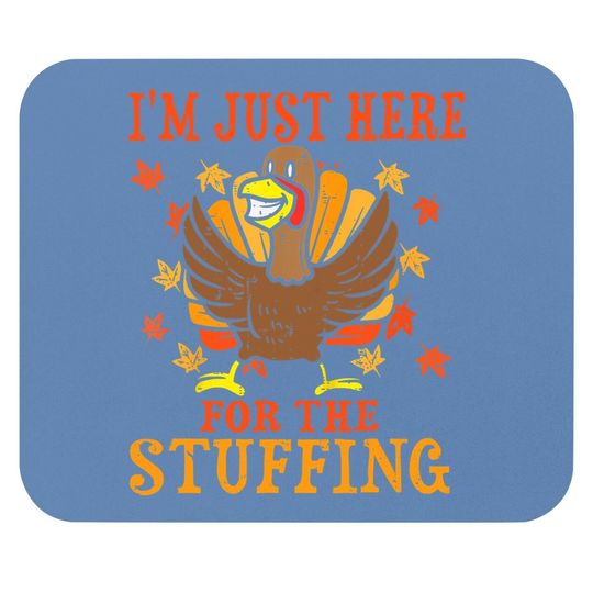 I'm Just Here For The Stuffing Funny Turkey Thanksgiving Mouse Pad