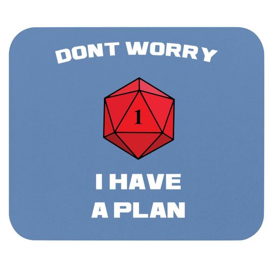 Don't Worry I Have A Plan Roleplaying Dice D20 Game Master Mouse Pad