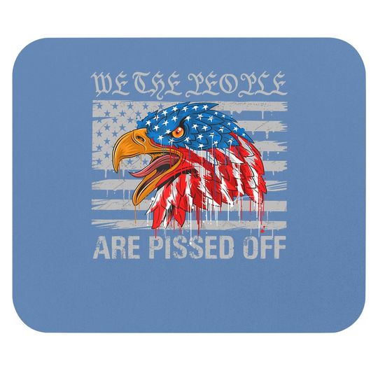 We The People Are Pissed Off Proud Us America Flag Eagle Mouse Pad
