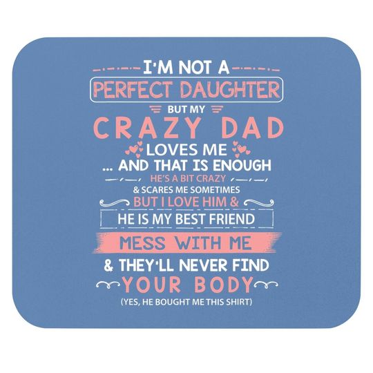 I'm Not A Perfect Daughter But My Crazy Dad Loves Me Mouse Pad