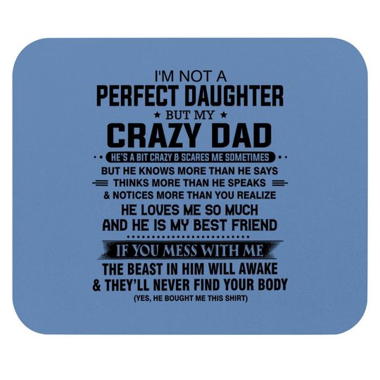 I'm Not A Perfect Daughter But My Crazy Dad Loves Me Father Mouse Pad