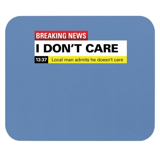 Breaking News: I Don't Care Classic Mouse Pad